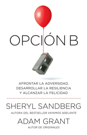 Opción B Afrontar la adversidad desarrollar la resiliencia y alcanzar la felicidad  Option B Facing Adversity Building Resilience and Finding Joy