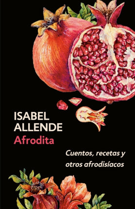 Afrodita: Cuentos, recetas y otros afrodisíacos / Aphrodite: A Memoir of the Senses: Cuentos, recetas y otros afrodisíacos