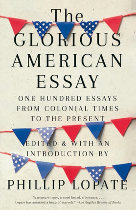 The Glorious American Essay: One Hundred Essays from Colonial Times to the Present