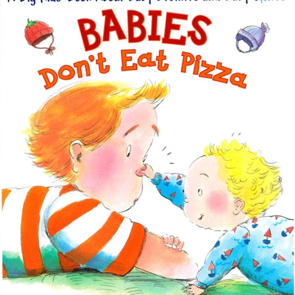 Babies Don't Eat Pizza: A Big Kids' Book About Baby Brothers and Baby Sisters