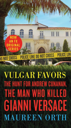 Vulgar Favors: The Hunt for Andrew Cunanan, the Man Who Killed Gianni Versace