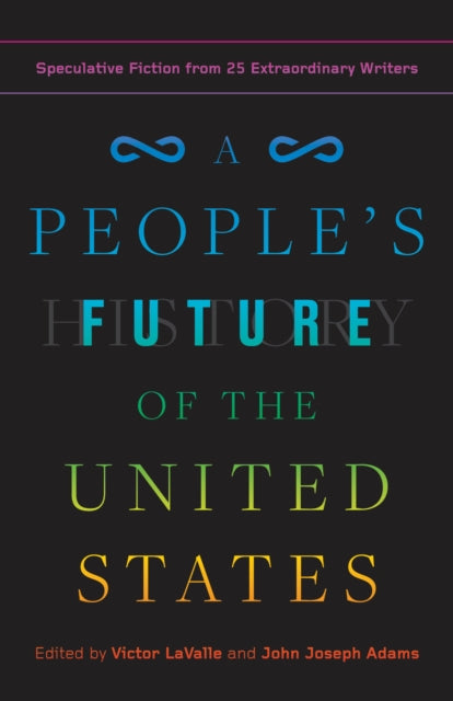 A People's Future of the United States: Speculative Fiction from 25 Extraordinary Writers