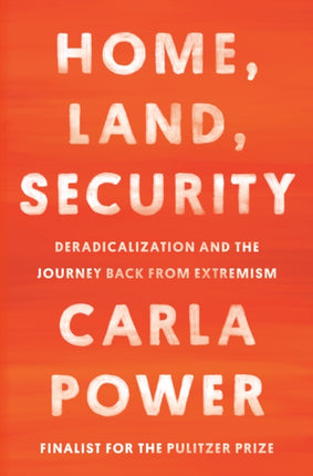 Home, Land, Security: Deradicalization and the Journey Back from Extremism