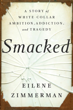 Smacked A Story of WhiteCollar Ambition Addiction
