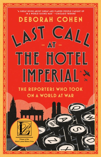 Last Call at the Hotel Imperial: The Reporters Who Took On a World at War