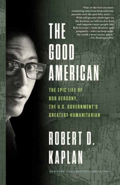 The Good American: The Epic Life of Bob Gersony, the U.S. Government's Greatest Humanitarian