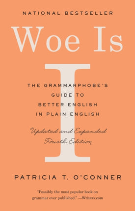 Woe Is I: The Grammarphobe's Guide to Better English in Plain English