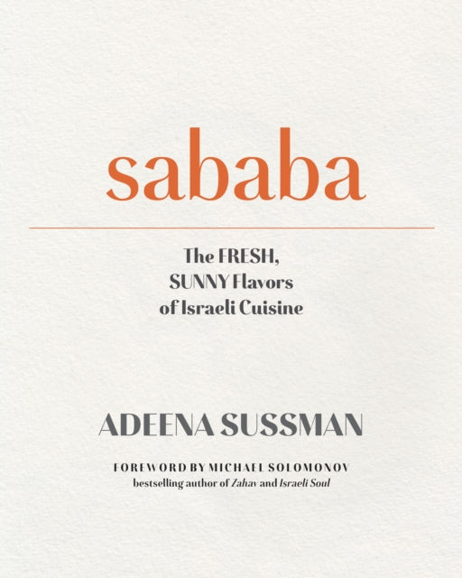 Sababa: Fresh, Sunny Flavors From My Israeli Kitchen: A Cookbook