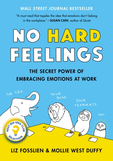 No Hard Feelings: The Secret Power of Embracing Emotions at Work