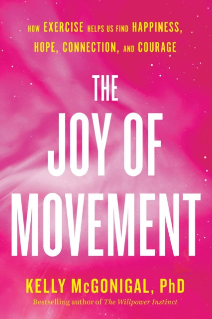 The Joy Of Movement: How exercise helps us find happiness, hope, connection, and courage