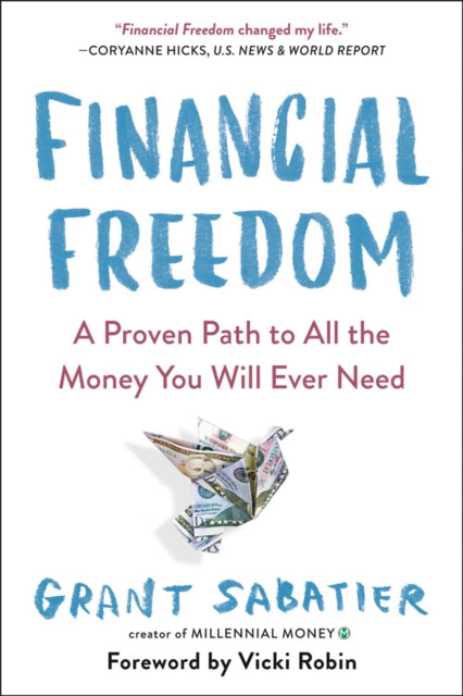 Financial Freedom: A Proven Path to All the Money You Will Ever Need