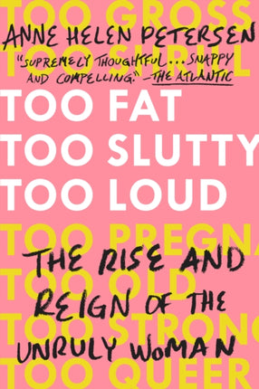 Too Fat, Too Slutty, Too Loud: The Rise and Reign of the Unruly Woman