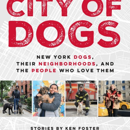 City Of Dogs: New York Dogs, Their Neighborhoods, And the People Who Love Them