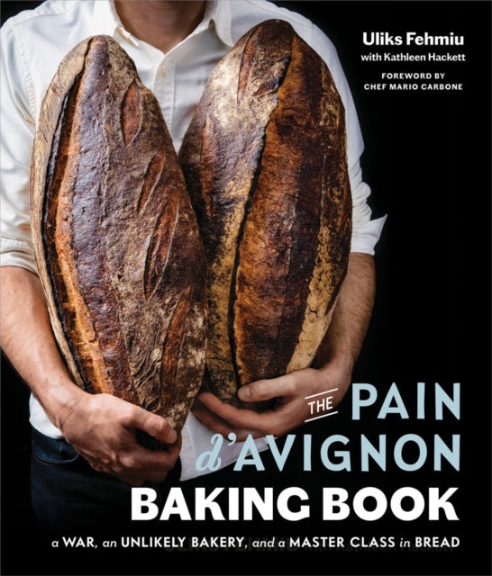 The Pain D'avignon Baking Book: A War, An Unlikely Bakery, and a Master Class in Bread