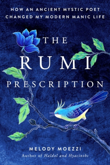 The Rumi Prescription How an Ancient Mystic Poet