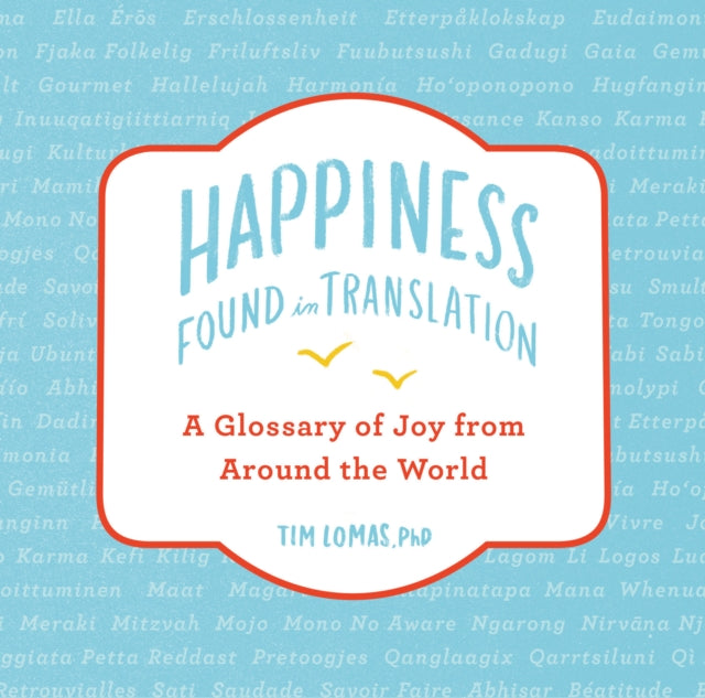 Happiness--Found in Translation: A Glossary of Joy from Around the World