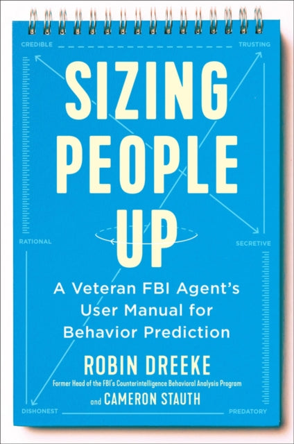 Sizing People Up: A Veteran FBI Agent's User Manual for Behavior Prediction