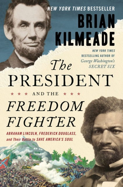 The President And The Freedom Fighter: Abraham Lincoln, Frederick Douglass, and Their Battle to Save America's Soul