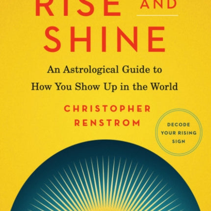 Rise and Shine: An Astrological Guide to How You Show Up in the World