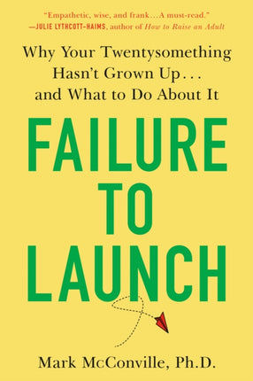 Failure to Launch: Why Your Twentysomething Hasn't Grown Up...and What to Do About It