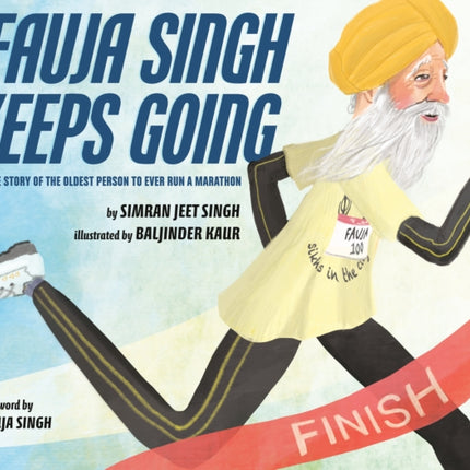 Fauja Singh Keeps Going: The True Story of the Oldest Person to Ever Run a Marathon