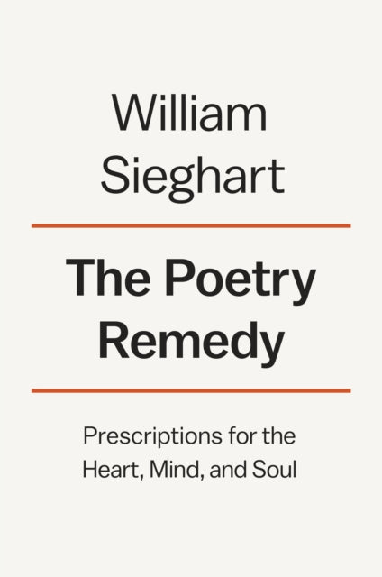 The Poetry Remedy: Prescriptions for the Heart, Mind, and Soul