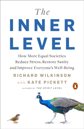 The Inner Level: How More Equal Societies Reduce Stress, Restore Sanity and Improve Everyone's Well-Being