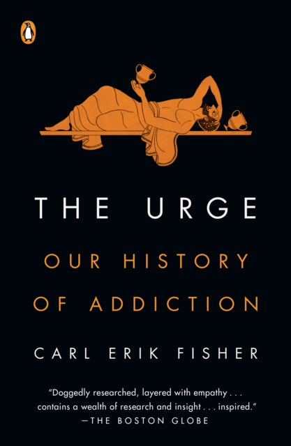 The Urge: Our History of Addiction