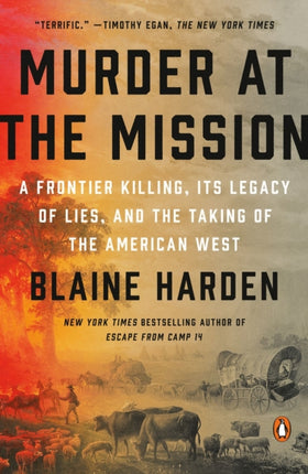 Murder At The Mission: A Frontier Killing, its Legacy of Lies, and the Taking of the American W est