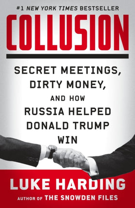 Collusion: Secret Meetings, Dirty Money, and How Russia Helped Donald Trump Win