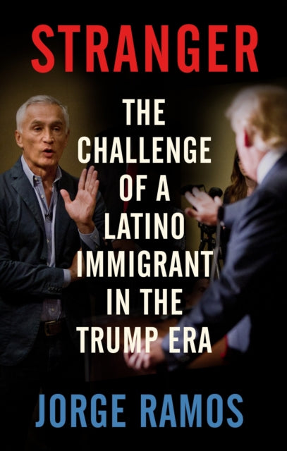 Stranger: The Challenge of a Latino Immigrant in the Trump Era