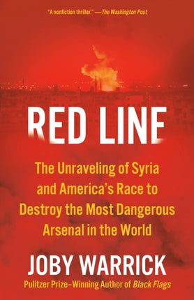 Red Line: The Unraveling of Syria and America's Race to Destroy the Most Dangerous Arsenal in the World