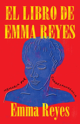 El libro de Emma Reyes / The Book of Emma Reyes: Memoria por correspondencia