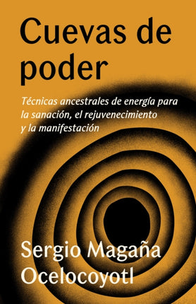 Cuevas de poder: Técnicas ancestrales de energía para la sanación, el rejuvenecimiento y la manifestación / Caves of Power: Ancient Energy Techniques: Técnicas ancestrales de energía para la sanación, el rejuvenecimiento y la manifestación