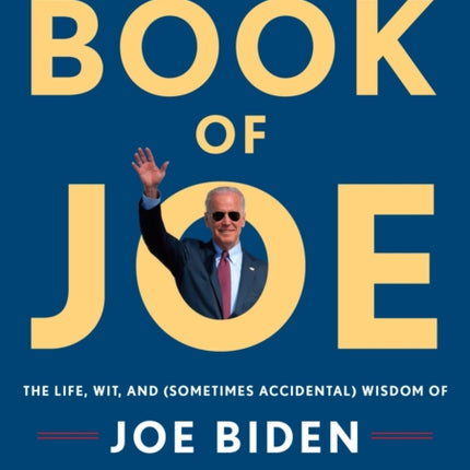 The Book of Joe: The Life, Wit, and (Sometimes Accidental) Wisdom of Joe Biden