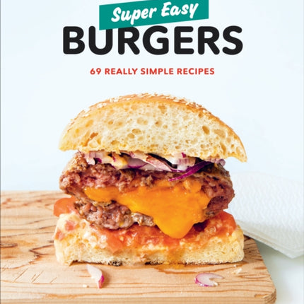 Super Easy Burgers: 69 Really Simple Recipes