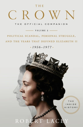 The Crown: The Official Companion, Volume 2: Political Scandal, Personal Struggle, and the Years that Defined Elizabeth II (1956-1977)