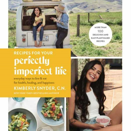 Recipes for Your Perfectly Imperfect Life: Everyday Ways to Eat for Health, Confidence, and Happiness