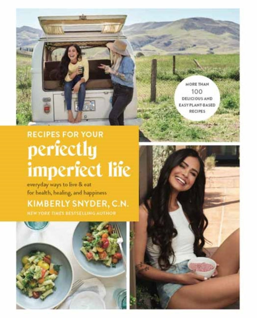 Recipes for Your Perfectly Imperfect Life: Everyday Ways to Eat for Health, Confidence, and Happiness