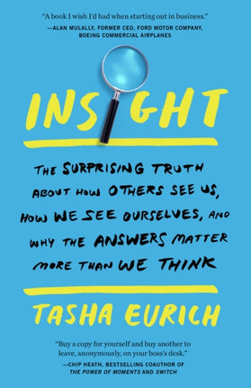 Insight: The Surprising Truth About How Others See Us, How We See Ourselves, and Why the  Answers Matter More Than We Think