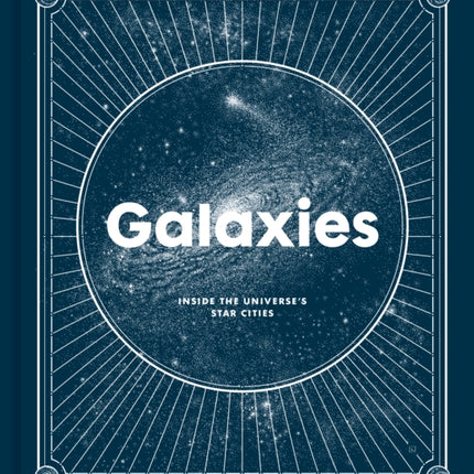 Galaxies: Inside the Universe's Star Cities