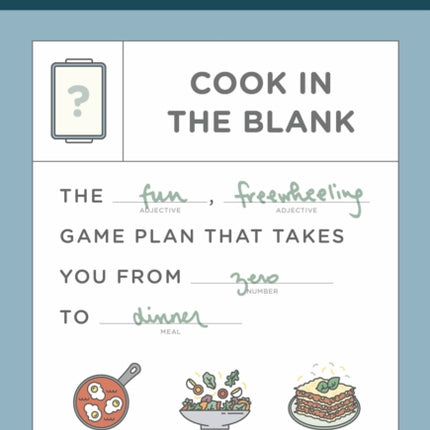 Food52 Cook in the Blank: The Fun, Freewheeling Game Plan That Takes You from Zero to Dinner