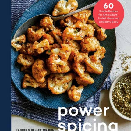 Power Spicing: 60 Simple Recipes for Well-Seasoned Meals and a Healthy Body