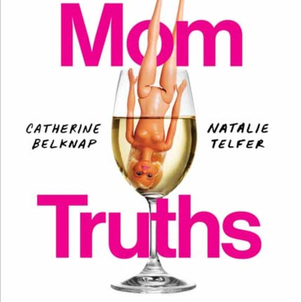 Cat and Nat's Mom Truths: Embarrassing Stories and Brutally Honest Advice on the Extremely Real Struggle of Motherhood