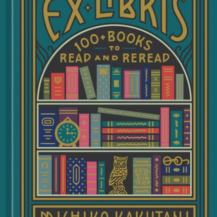 Ex Libris: 100+ Books to Read and Reread