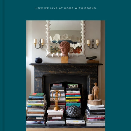 Bibliostyle How We Live at Home with Books