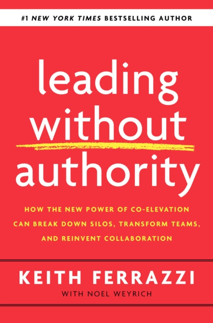 Leading Without Authority: How Every One of Us Can Build Trust, Create Candor, Energize Our Teams, and Make a Difference