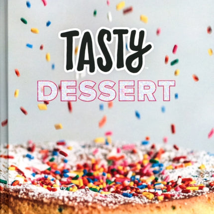 Tasty Dessert: All the Sweet You Can Eat: An Official Tasty Cookbook