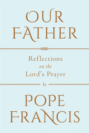 Our Father: Reflections on the Lord's Prayer