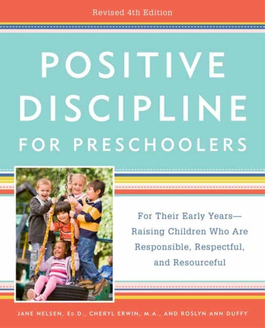 Positive Discipline for Preschoolers: For Their Early Years -- Raising Children Who Are Responsible, Respectful, and Resourceful